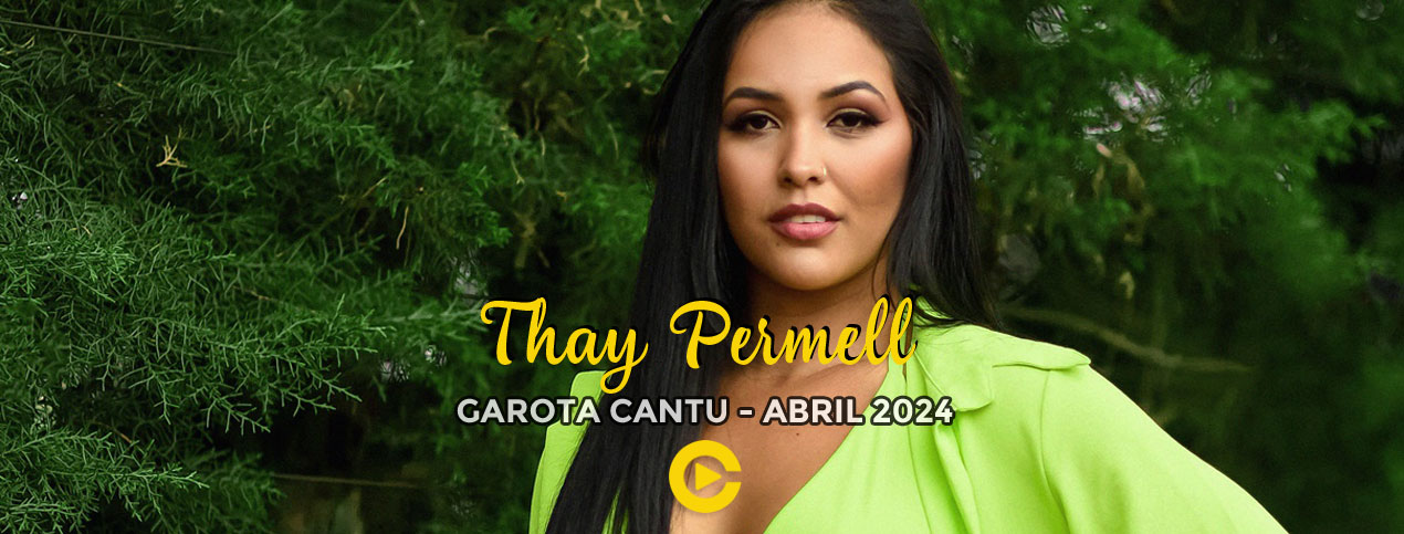 Thay Permell - Garota Cantu - Abril 2024