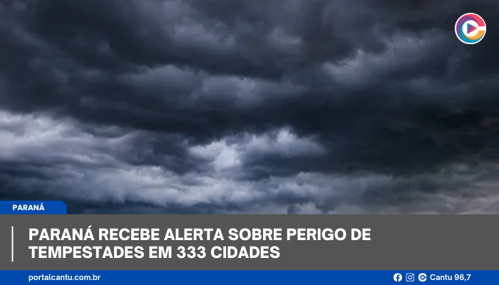 Paraná recebe alerta sobre perigo de tempestades em 333 cidades