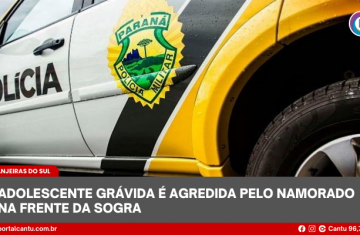 Laranjeiras do Sul - Adolescente grávida é agredida pelo namorado na frente da sogra