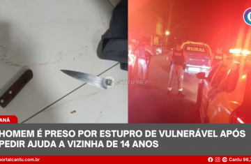 Homem é preso por estupro de vulnerável após pedir ajuda a vizinha de 14 anos