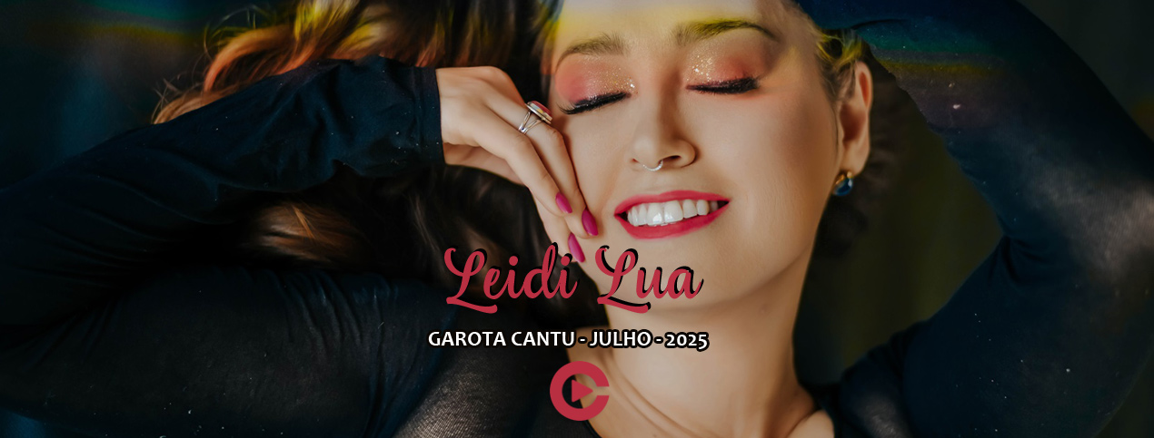 Leidi Lua - Garota Cantu - Julho 2025