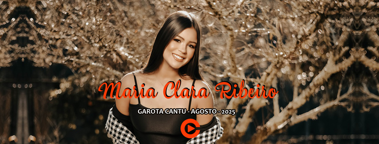 Maria Clara Ribeiro - Garota Cantu - Agosto 2025
