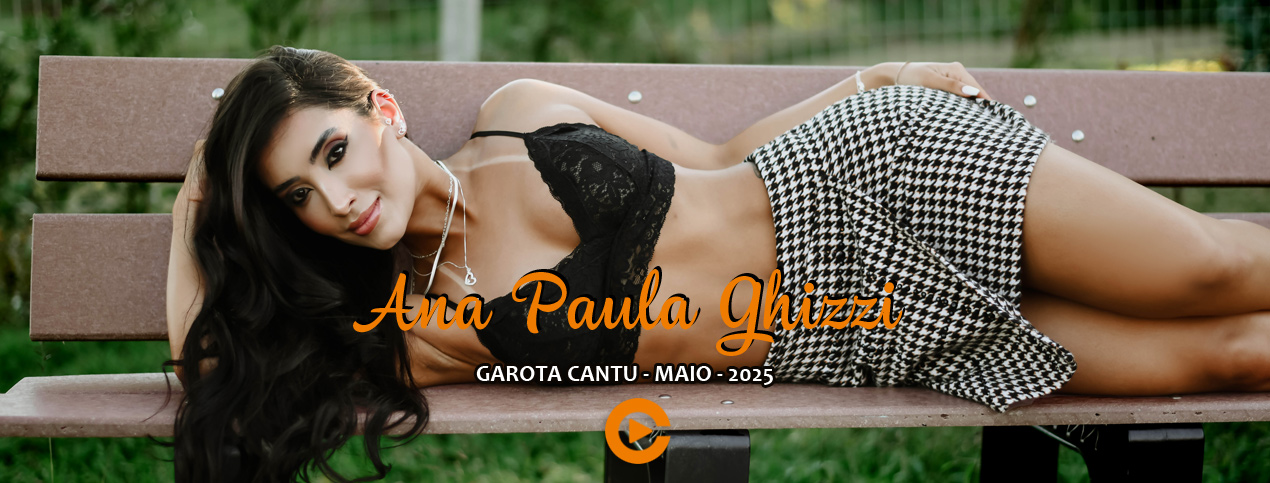 Ana Paula Ghizzi - Garota Cantu - Maio 2025