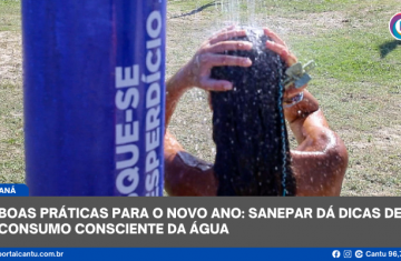 Boas práticas para o novo ano: Sanepar dá dicas de consumo consciente da água
