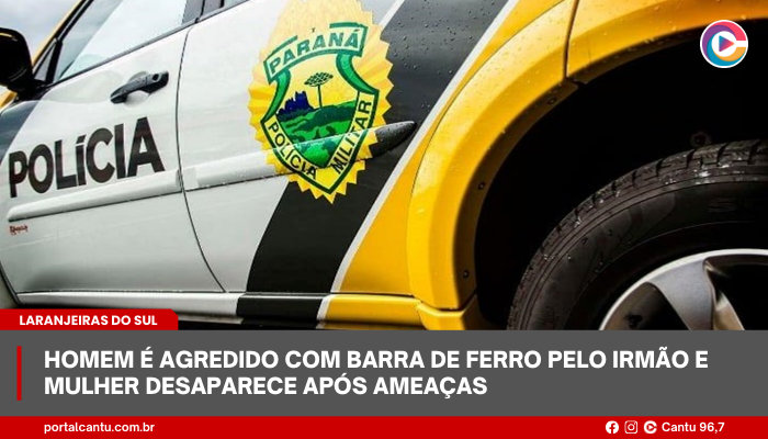 Laranjeiras do Sul - Homem é agredido com barra de ferro pelo irmão e mulher desaparece após ameaças
