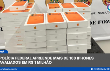 Polícia Federal apreende mais de 100 iPhones avaliados em R$ 1 milhão