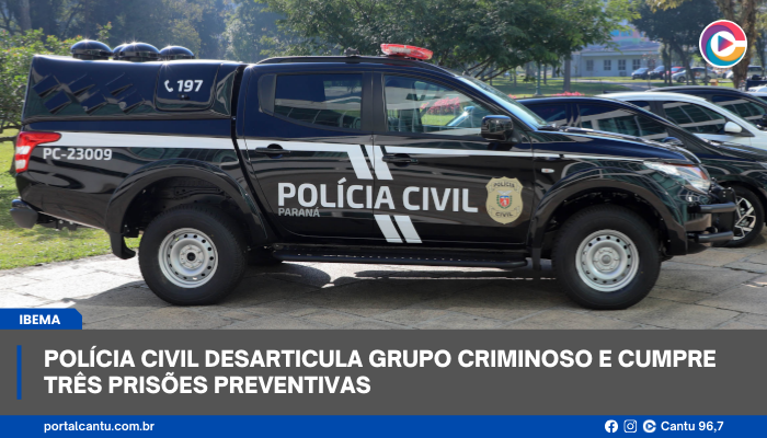 Ibema - Polícia Civil desarticula grupo criminoso e cumpre três prisões preventivas