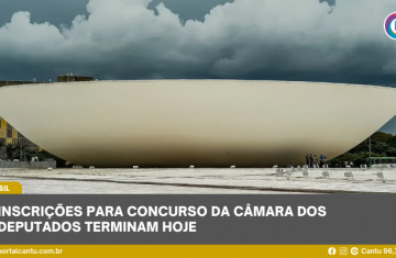 Inscrições para concurso da Câmara dos Deputados terminam hoje