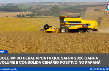 Boletim do Deral aponta que safra 2026 ganha volume e consolida cenário positivo no Paraná