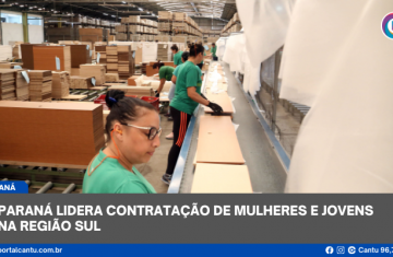 Paraná lidera contratação de mulheres e jovens na Região Sul