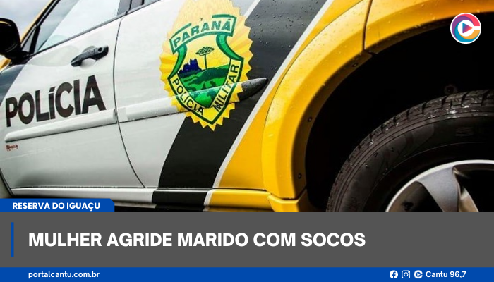Reserva do Iguaçu - Mulher agride marido com socos