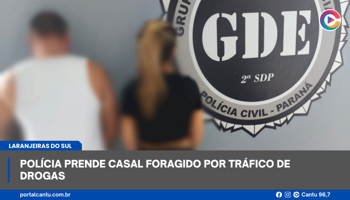 Laranjeiras do Sul - Polícia prende casal foragido por tráfico de drogas