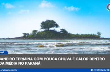 Janeiro termina com pouca chuva e calor dentro da média no Paraná