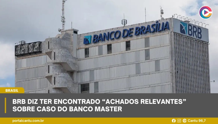 BRB diz ter encontrado “achados relevantes” sobre caso do Banco Master