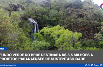 Fundo Verde do BRDE destinará R$ 3,5 milhões a projetos paranaenses de sustentabilidade