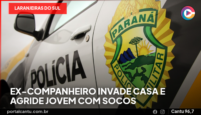 Laranjeiras do Sul - Ex-companheiro invade casa e agride jovem com socos