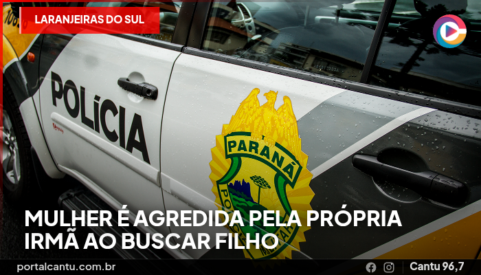 Laranjeiras do Sul - Mulher é agredida pela própria irmã ao buscar filho