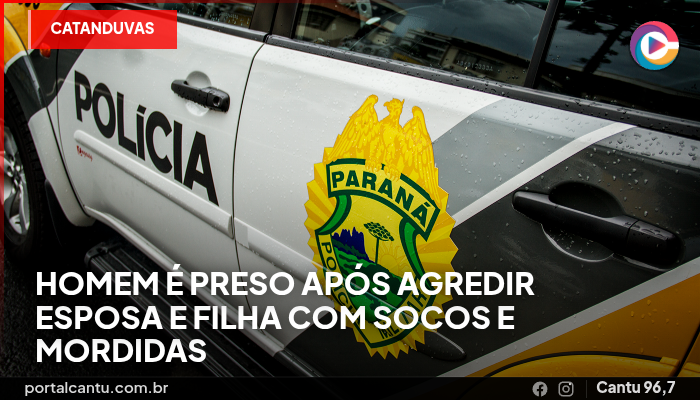 Catanduvas - Homem é preso após agredir esposa e filha com socos e mordidas