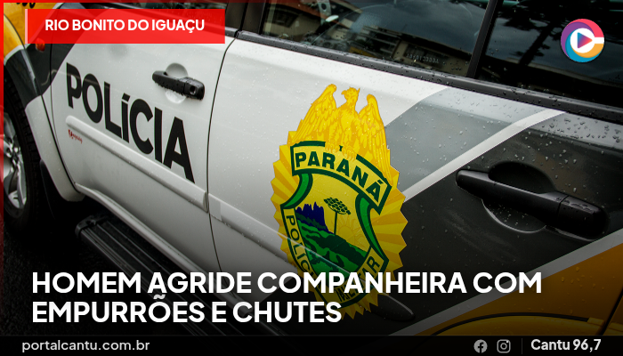 Rio Bonito do Iguaçu - Homem agride companheira com empurrões e chutes