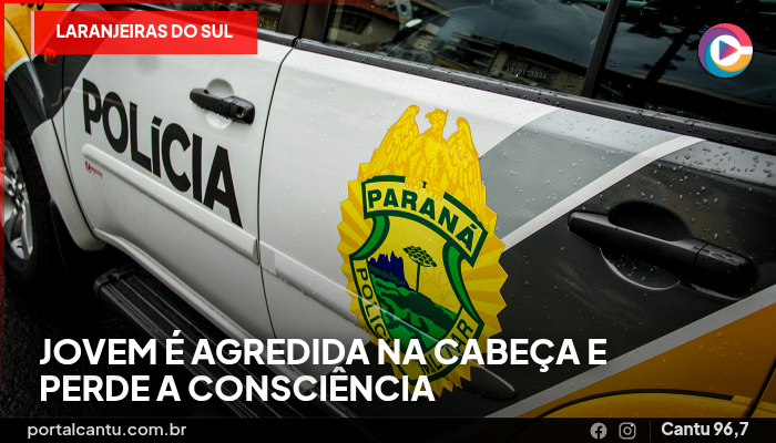 Laranjeiras do Sul - Jovem é agredida na cabeça e perde a consciência