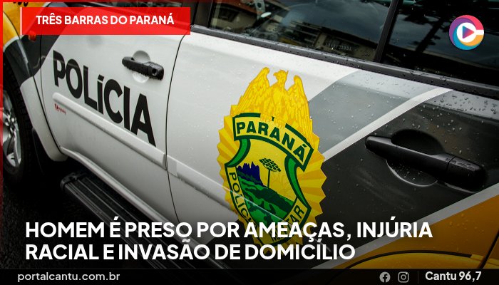Três Barras do Paraná - Homem é preso por ameaças, injúria racial e invasão de domicílio