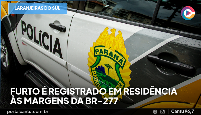 Laranjeiras do Sul - Furto é registrado em residência às margens da BR-277