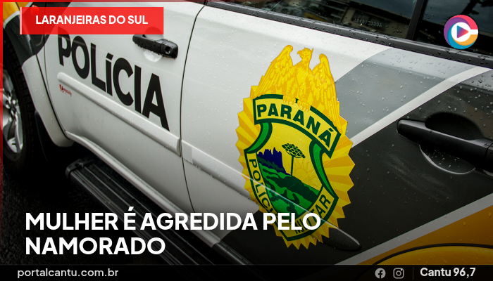 Laranjeiras do Sul - Mulher é agredida pelo namorado