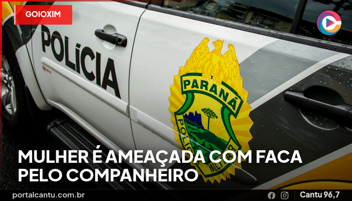 Goioxim - Mulher é ameaçada com faca pelo companheiro