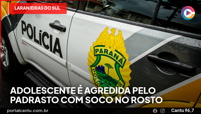 Laranjeiras do Sul - Adolescente é agredida pelo padrasto com soco no rosto