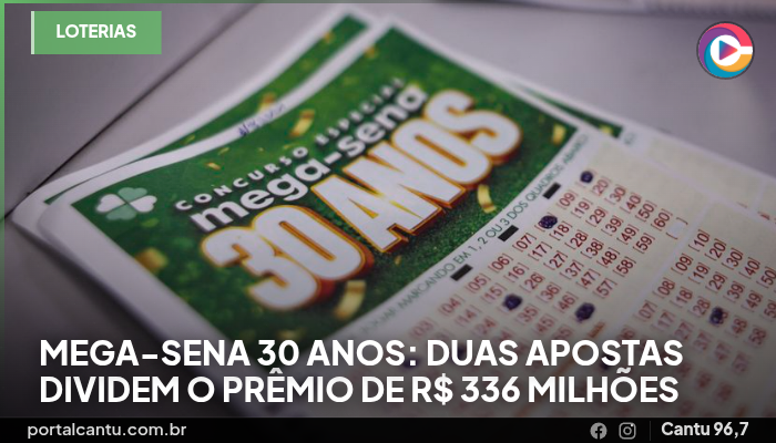 Mega-Sena 30 anos: duas apostas dividem o prêmio de R$ 336 milhões