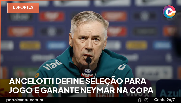 Ancelotti define seleção para jogo e garante Neymar na Copa