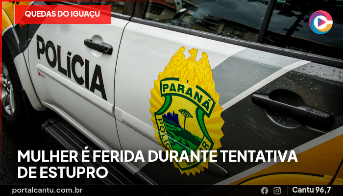 Quedas do Iguaçu - Mulher é ferida durante tentativa de estupro