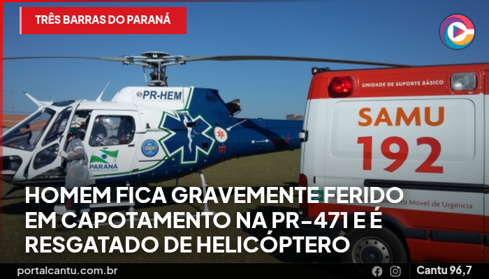 Três Barras do Paraná - Homem fica gravemente ferido em capotamento na PR-471 e é resgatado de helicóptero