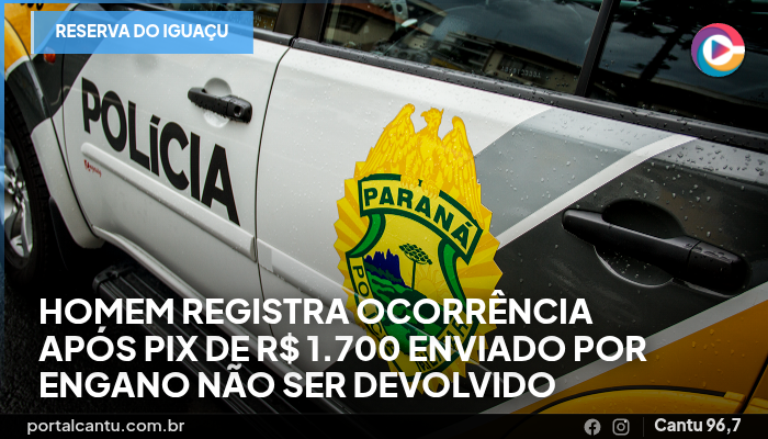 Reserva do Iguaçu - Homem registra ocorrência após Pix de R$ 1.700 enviado por engano não ser devolvido