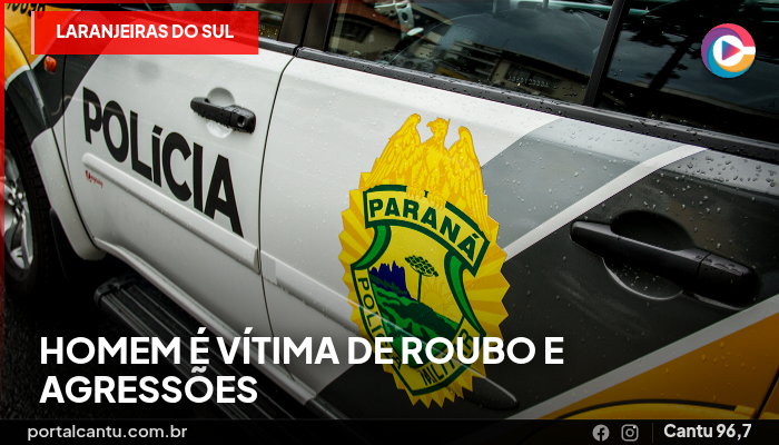 Laranjeiras do Sul - Homem é vítima de roubo e agressões