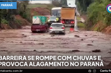 Barreira se rompe com chuvas e provoca alagamento no Paraná