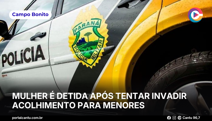 Campo Bonito - Mulher é detida após tentar invadir acolhimento para menores