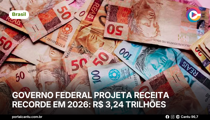 Foto: Reprodução Governo federal projeta receita recorde em 2026: R$ 3,24 trilhões