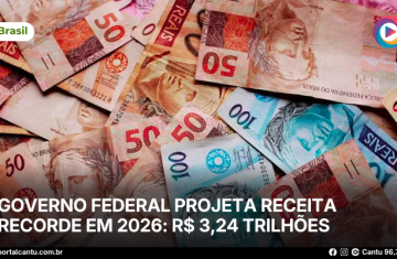 Governo federal projeta receita recorde em 2026: R$ 3,24 trilhões