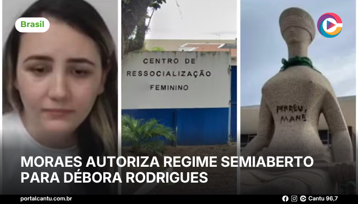 Moraes autoriza regime semiaberto para Débora Rodrigues