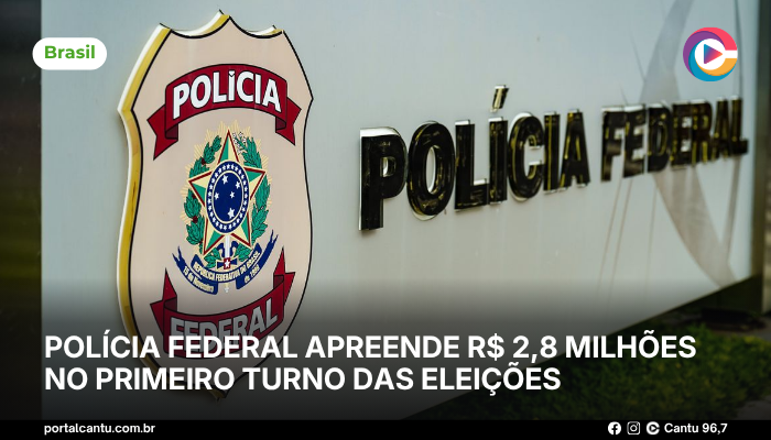 Polícia Federal apreende R$ 2,8 milhões no primeiro turno das eleições